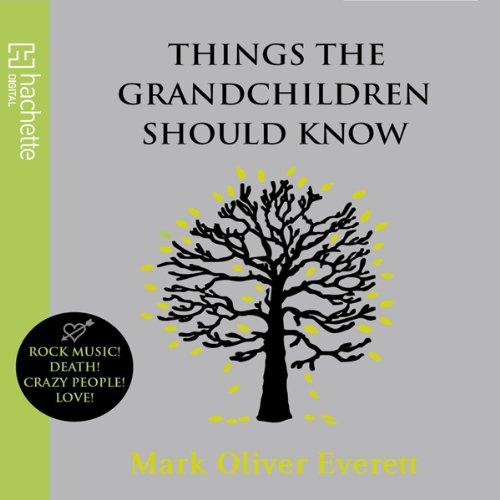 Things the Grandchildren Should Know by Mark Oliver Everett