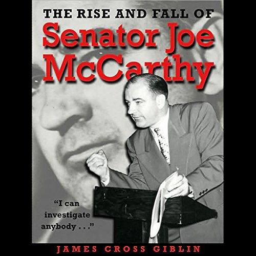 The Rise and Fall of Senator Joe McCarthy