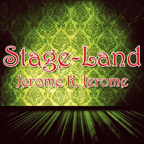 Stage-Land by Jerome K Jerome