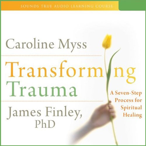 Transforming Trauma by Caroline Myss