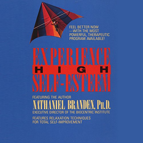 Experience High Self-Esteem by Nathaniel PhD Branden