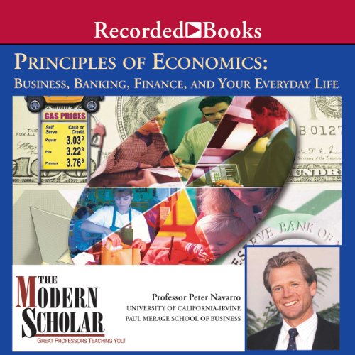 The Modern Scholar: Principles of Economics: Business, Banking, Finance, and Your Life
