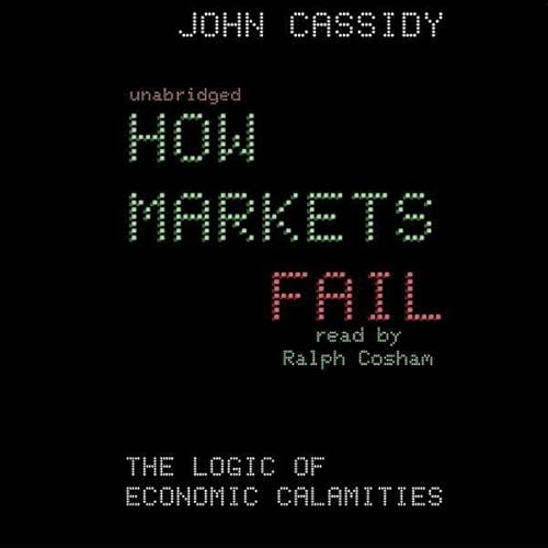 How Markets Fail by John Cassidy