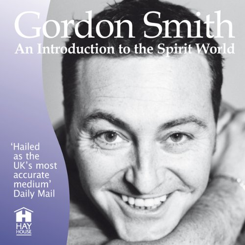 Gordon Smith's Introduction to the Spirit World