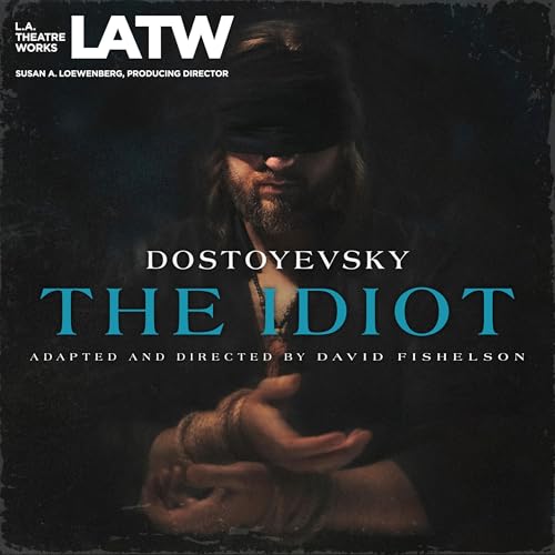 The Idiot (Dramatized) by Fyodor Dostoevsky