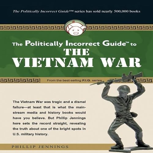 The Politically Incorrect Guide to the Vietnam War