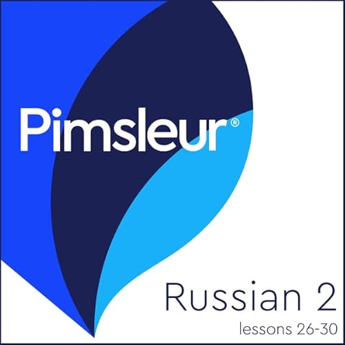 Pimsleur Russian Level 2 Lessons 26-30 by Pimsleur