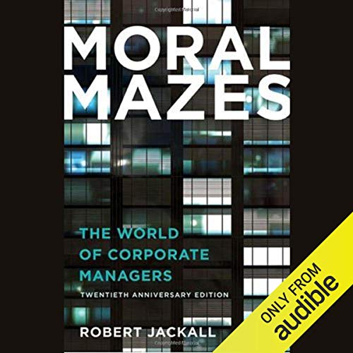 Moral Mazes by Robert Jackall
