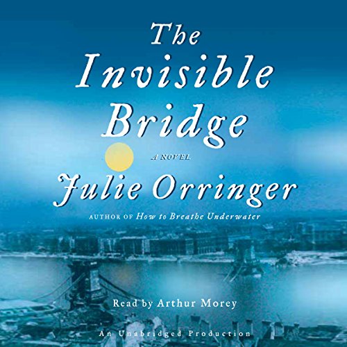 The Invisible Bridge by Julie Orringer