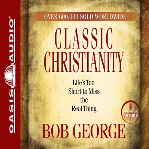 Classic Christianity by Bob George