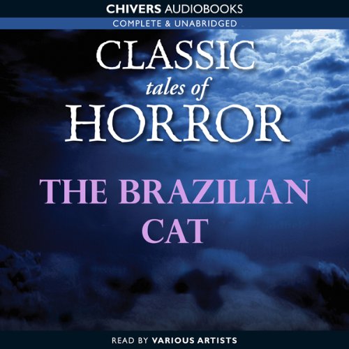 Classic Tales of Horror: The Brazilian Cat by Arthur Conan Doyle
