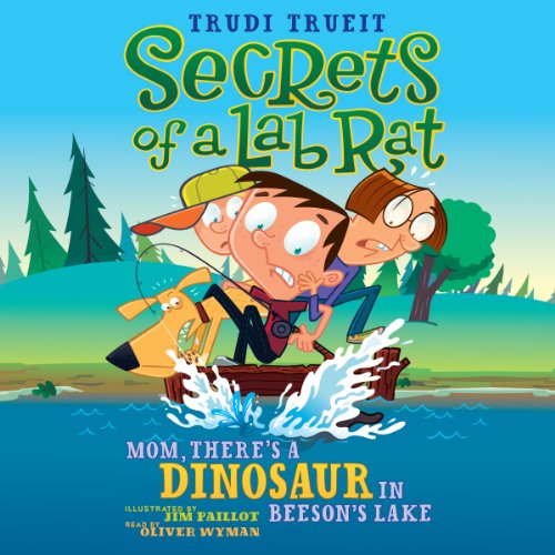 Mom, There's a Dinosaur in Beeson's Lake (Secrets of a Lab Rat #2) by Trudi Strain Trueit