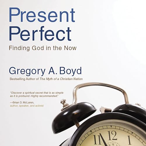 The Present Perfect by Gregory A. Boyd