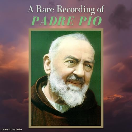 A Rare Recording of Padre Pio by Padre Pio