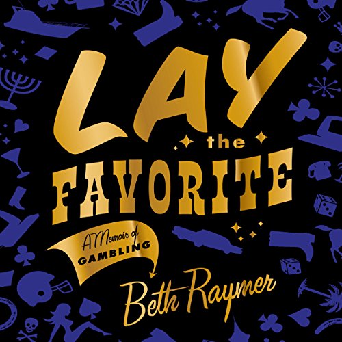 Lay the Favorite by Beth Raymer