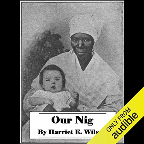 Our Nig, or Sketches from the Life of a Free Black in a Two-Story White House by Harriet Wilson