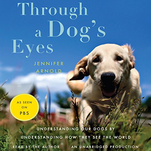 Through a Dog's Eyes by Jennifer Arnold