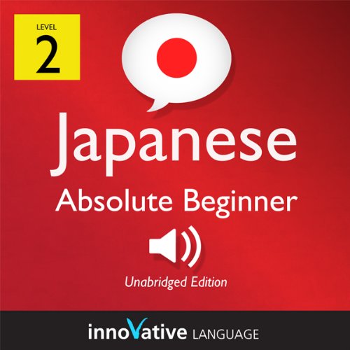 Learn Japanese - Level 2: Absolute Beginner Japanese, Volume 2: Lessons 1-25