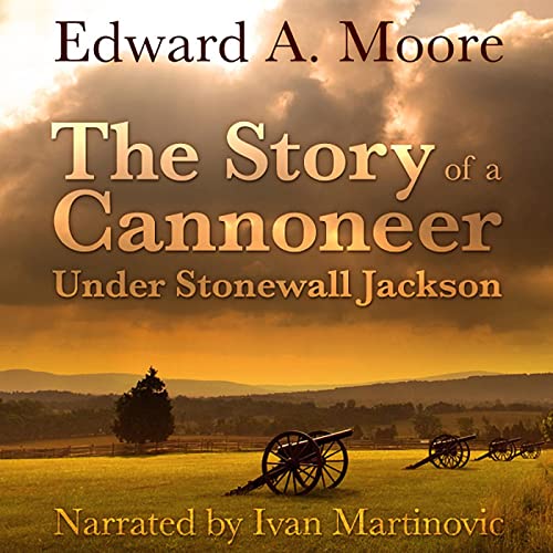 The Story of a Cannoneer Under Stonewall Jackson