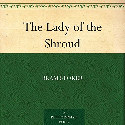 The Lady of The Shroud by Bram Stoker