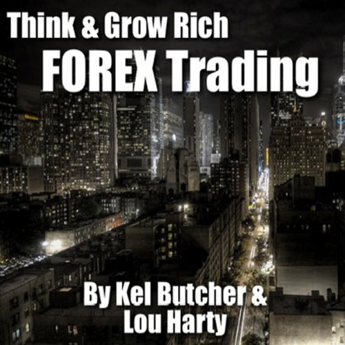 Think & Grow Rich: Forex Trading by Kel Butcher