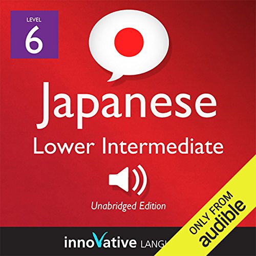 Learn Japanese - Level 6: Lower Intermediate Japanese, Volume 2: Lessons 1-25