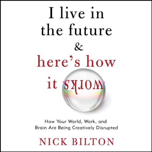 I Live in the Future &amp; Here's How It Works