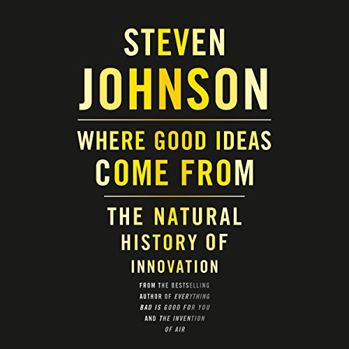 Where Good Ideas Come From by Steven Johnson