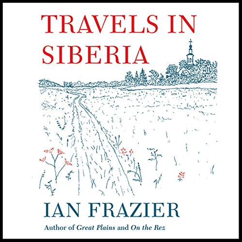 Travels in Siberia by Ian Frazier