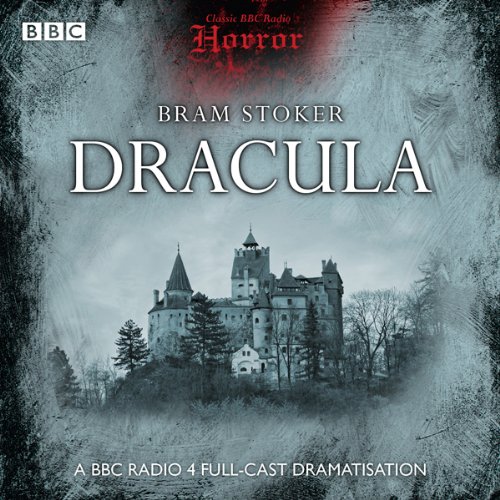 Classic BBC Radio Horror: Dracula by Bram Stoker