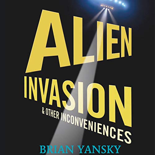 Alien Invasion and Other Inconveniences