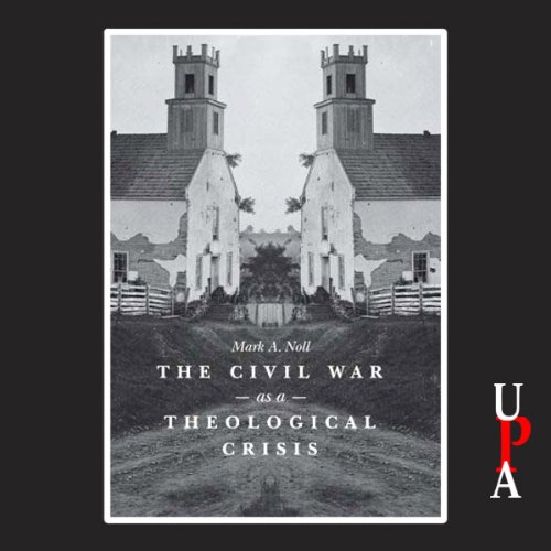 The Civil War as a Theological Crisis by Mark A. Noll