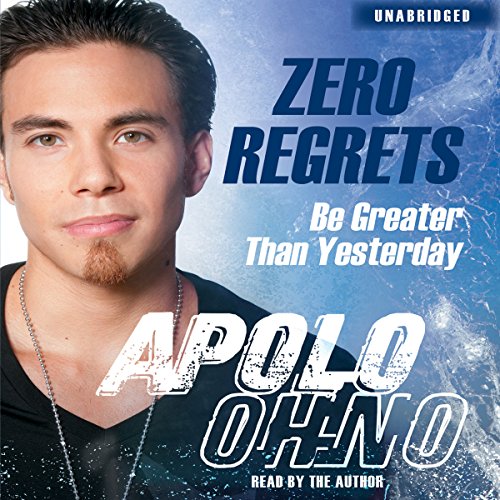 Zero Regrets by Apolo Ohno