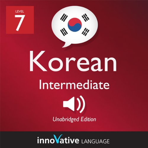 Learn Korean - Level 7: Intermediate Korean, Volume 1: Lessons 1-25