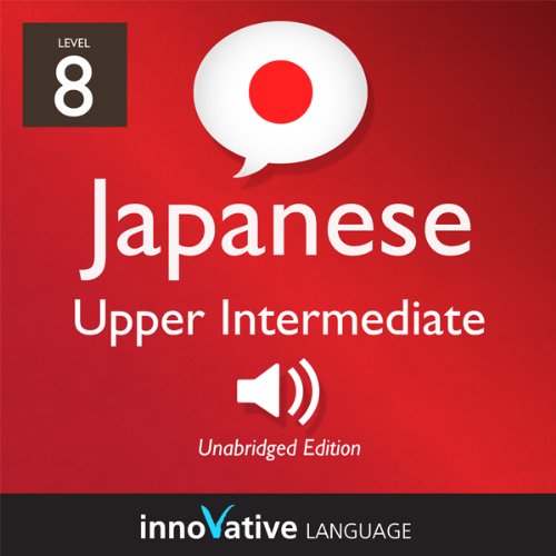 Learn Japanese - Level 8: Upper Intermediate Japanese, Volume 2: Lessons 1-25