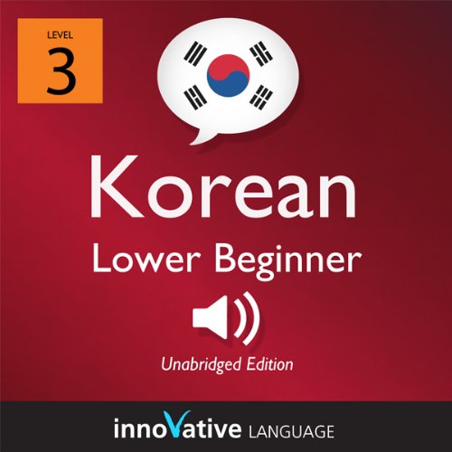 Learn Korean - Level 3: Lower Beginner Korean, Volume 1: Lessons 1-25