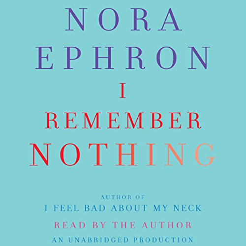 I Remember Nothing by Nora Ephron