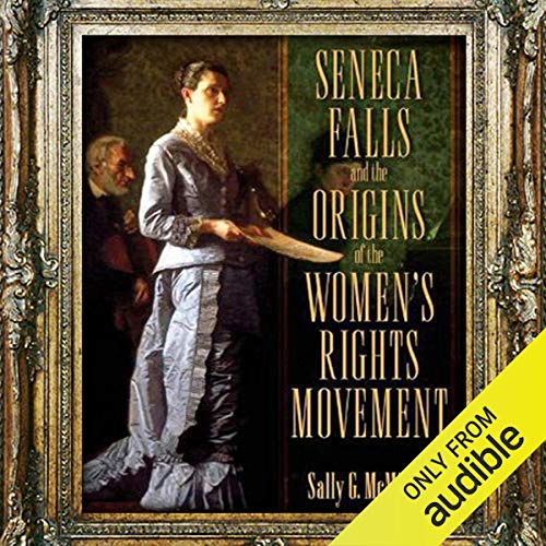 Seneca Falls and the Origins of the Women's Rights Movement by Sally McMillen