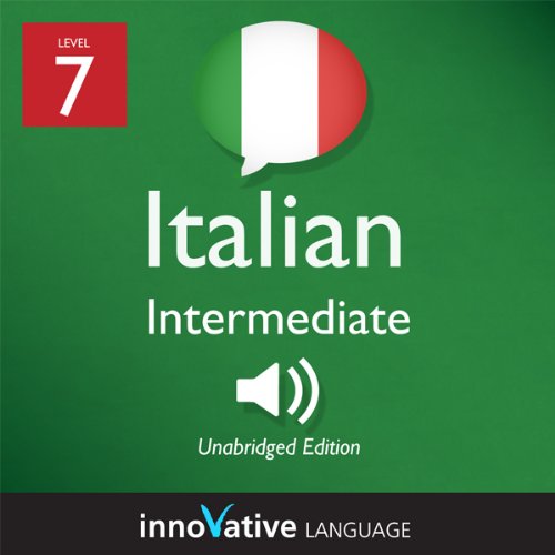 Learn Italian - Level 7: Intermediate Italian, Volume 1: Lessons 1-25