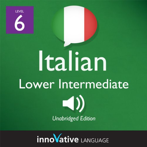 Learn Italian - Level 6: Lower Intermediate Italian, Volume 1: Lessons 1-25