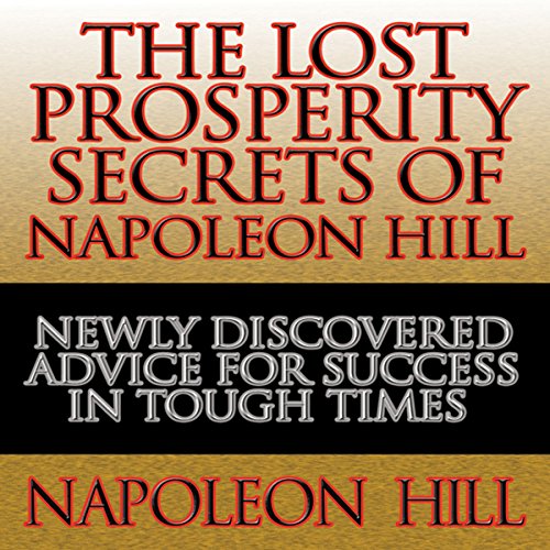 The Lost Prosperity Secrets of Napoleon Hill by Napoleon Hill