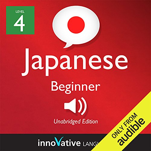 Learn Japanese - Level 4: Beginner Japanese, Volume 1: Lessons 1-56