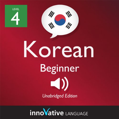 Learn Korean - Level 4: Beginner Korean, Volume 2: Lessons 1-25 by Innovative Language Learning