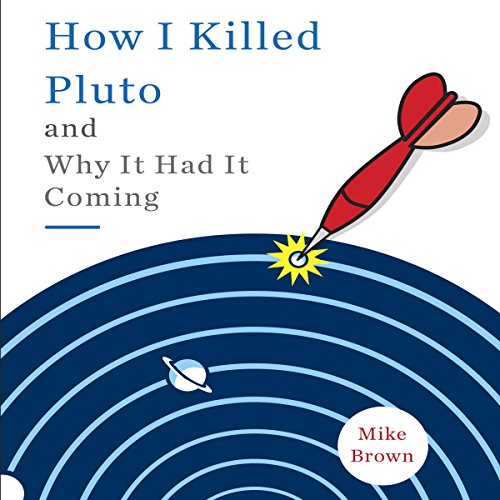 How I Killed Pluto and Why It Had It Coming