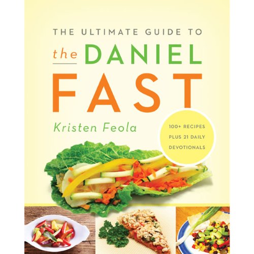 The Ultimate Guide to the Daniel Fast by Kristen Feola