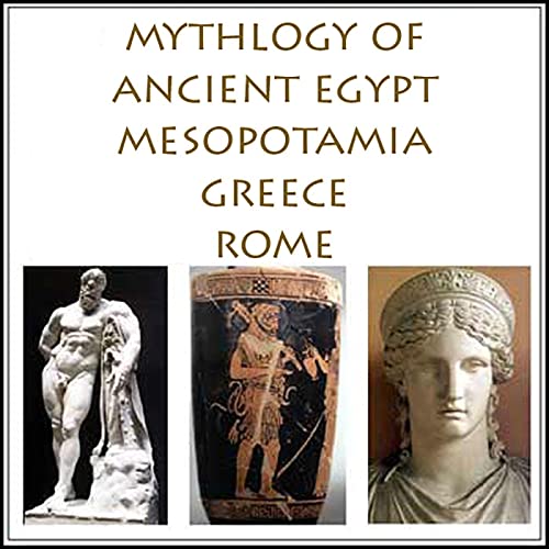 The Mythology of Ancient Egypt, Mesopotamia, Greece and Rome