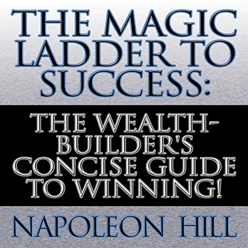 The Magic Ladder to Success by Napoleon Hill