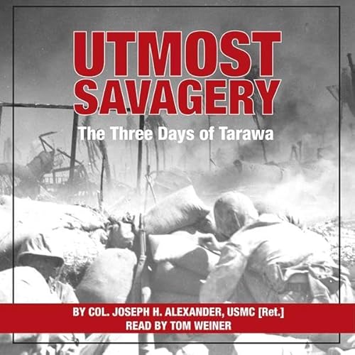 Utmost Savagery by Colonel Joseph H. Alexander United States Marine Corps (Ret.)