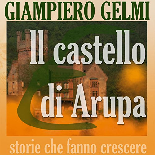 Il castello di Arupa [Castle Arupa] by Giampiero Gelmi