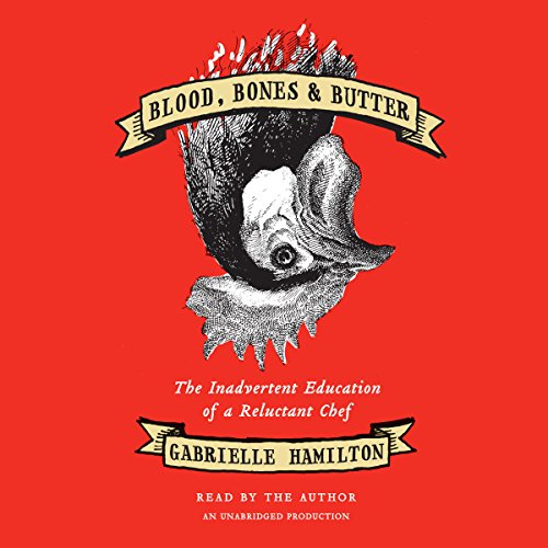 Blood, Bones &amp; Butter by Gabrielle Hamilton